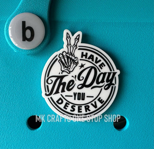 Have The Day You Deserve Bogg Bag Charm